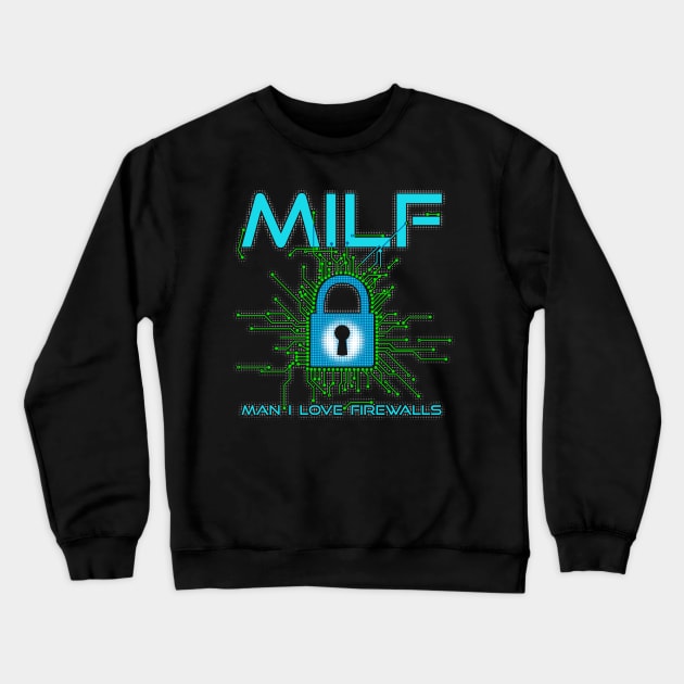 MILF Man I Love Firewalls Cybersecurity Crewneck Sweatshirt by NerdShizzle